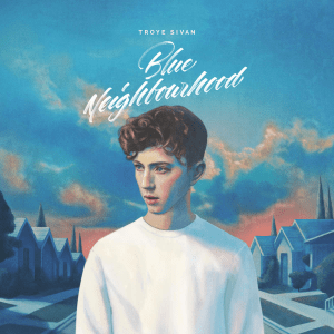 Troye_Sivan_-_Blue_Neighbourhood