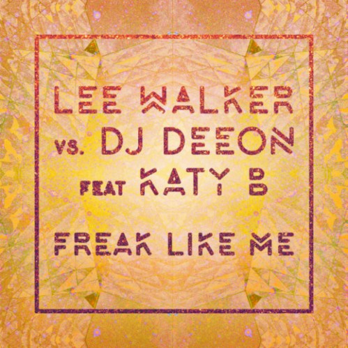 lee-walker-dj-deeon-katy-b-freak-like-me-new-song-stream-640x640